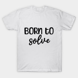 Born to solve T-Shirt